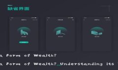 Is Cryptocurrency a Form of Wealth?Is Cryptocurrency a Form